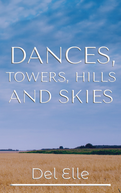 Dances, Towers, Hills and Skies Del Elle Book Cover