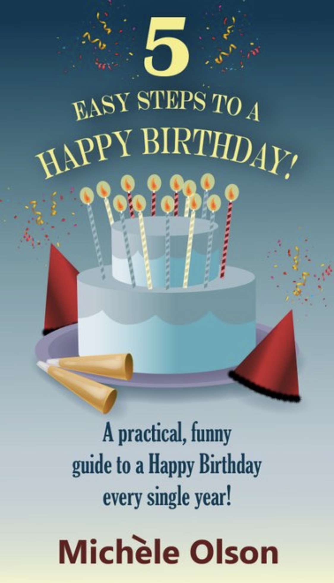 5 Easy Steps To A Happy Birthday! by Michele Olson · 