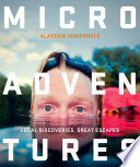 Microadventures: Local Discoveries for Great Escapes Alastair Humphreys Book Cover