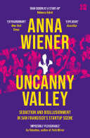 Uncanny Valley: Seduction and Disillusionment in San Francisco’s Startup Scene Anna Wiener Book Cover