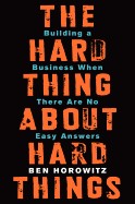 The Hard Thing About Hard Things : Building a Business when There Are No Easy Answers Ben Horowitz Book Cover