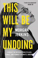 This Will Be My Undoing Morgan Jerkins Book Cover
