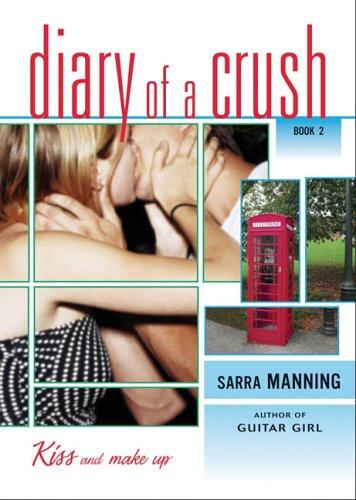 Kiss and Make Up (Diary of a Crush, Book 2) Sarra Manning Book Cover