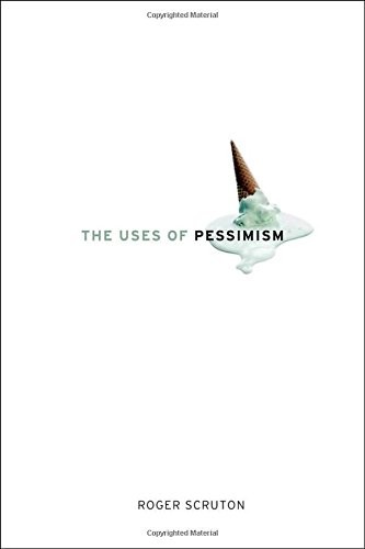 The Uses of Pessimism Roger Scruton Book Cover