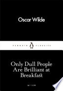 Only Dull People Are Brilliant at Breakfast Oscar Wilde Book Cover