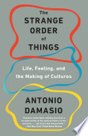 The Strange Order of Things Antonio Damasio Book Cover