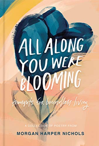 All Along You Were Blooming Morgan Harper Nichols Book Cover