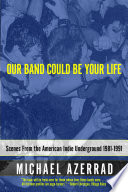 Our Band Could Be Your Life Michael Azerrad Book Cover