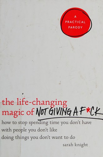 The Life-changing Magic of Not Giving a F*ck Knight, Sarah (Freelance editor) Book Cover