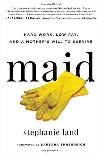 Maid: Hard Work, Low Pay, and a Mother's Will to Survive Stephanie Land Book Cover