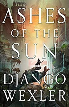 Ashes of the Sun Django Wexler Book Cover