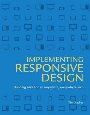 Implementing Responsive Design Building Sites For An Anywhere Everywhere Web Tim Kadlec Book Cover