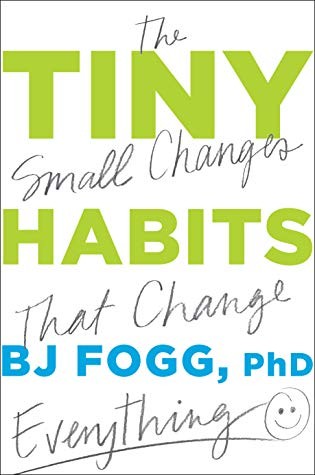 Tiny Habits: The Small Changes That Change Everything B. J. Fogg Book Cover