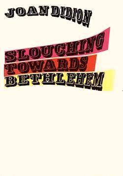 Slouching Towards Bethlehem Joan Didion Book Cover