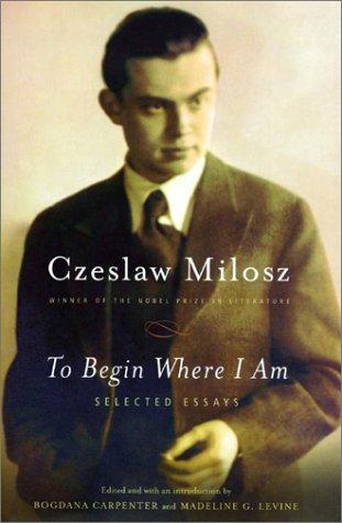 To Begin Where I Am Czesław Miłosz Book Cover