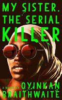 My Sister, the Serial Killer Oyinkan Braithwaite Book Cover