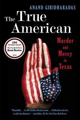 True American: Murder and Mercy in Texas, The Anand Giridharadas Book Cover