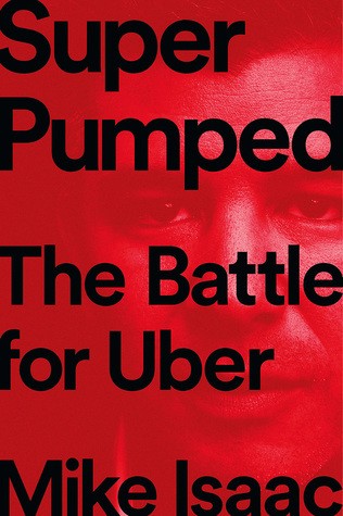Super Pumped: The Battle for Uber Mike Isaac Book Cover