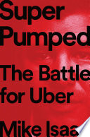 Super Pumped: The Battle for Uber Mike Isaac Book Cover