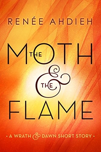 The Moth & the Flame: A Wrath & the Dawn Short Story (The Wrath and the Dawn) Renée Ahdieh Book Cover