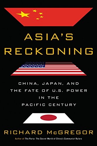 Asia's Reckoning: China, Japan, and the Fate of U.S. Power in the Pacific Century Richard McGregor Book Cover