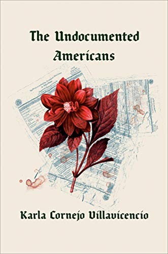 The Undocumented Americans Karla Cornejo Villavicencio Book Cover