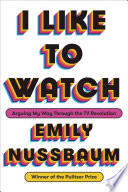 I Like to Watch Emily Nussbaum Book Cover
