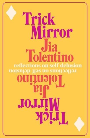 Trick Mirror: Reflection on Self-delusion Jia Tolentino Book Cover