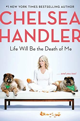 Life Will Be the Death of Me: . . . and You Too! Chelsea Handler Book Cover