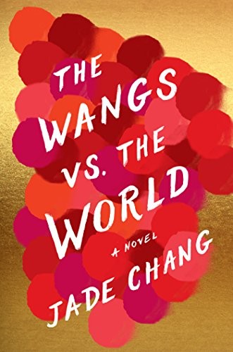 The Wangs Vs. the World Jade Chang Book Cover