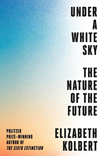 Under a White Sky Elizabeth Kolbert Book Cover