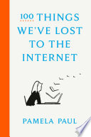 100 Things We've Lost to the Internet Pamela Paul Book Cover