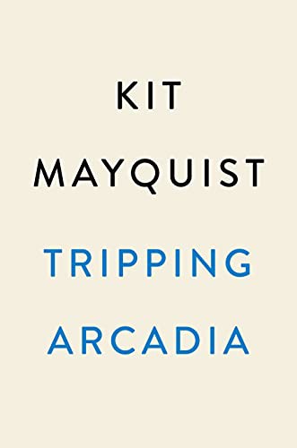 Tripping Arcadia Kit Mayquist Book Cover