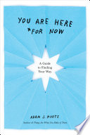You Are Here (For Now) Adam J. Kurtz Book Cover