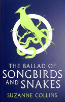 Ballad of Songbirds and Snakes (a Hunger Games Novel) Suzanne Collins Book Cover