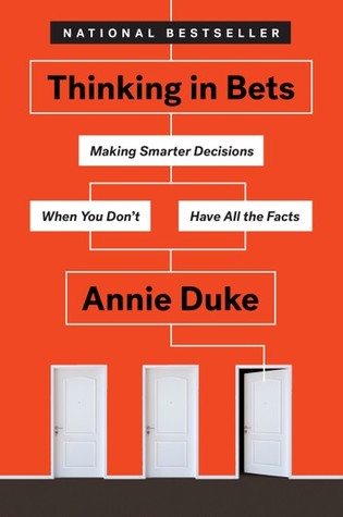 Thinking in Bets: Making Smarter Decisions When You Don't Have All the Facts Annie Duke Book Cover