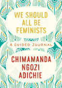 We Should All Be Feminists: A Guided Journal Chimamanda Ngozi Adichie Book Cover