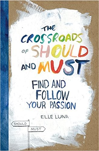 The Crossroads of Should and Must: Find and Follow Your Passion Elle Luna Book Cover