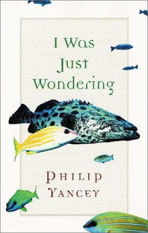 I Was Just Wondering Philip Yancey Book Cover