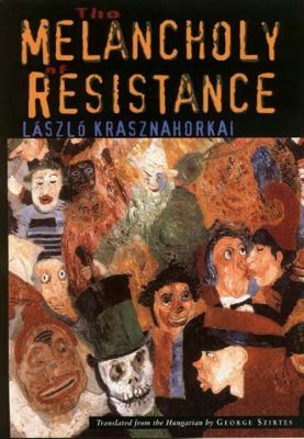 The Melancholy of Resistance László Krasznahorkai Book Cover