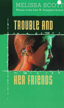 Trouble and Her Friends Melissa Scott Book Cover