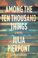 Among the Ten Thousand Things Julia Pierpont Book Cover