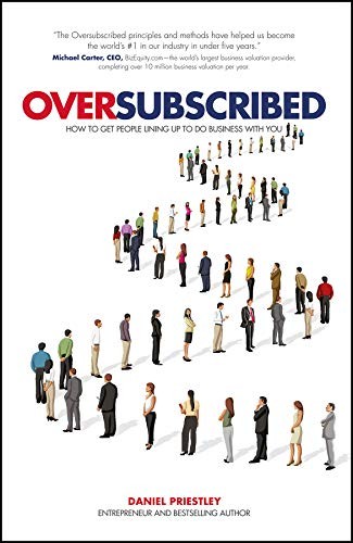 Oversubscribed: How to Get People Lining Up to Do Business with You Daniel Priestley Book Cover