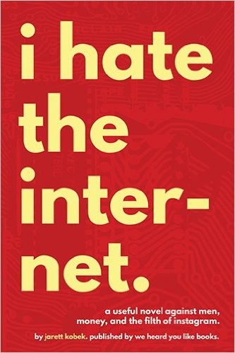 I Hate the Internet Jarett Kobek Book Cover