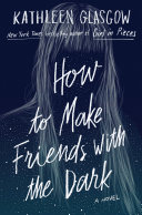 How to Make Friends with the Dark Kathleen Glasgow Book Cover