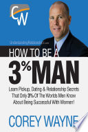 How to Be a 3% Man, Winning the Heart of the Woman of Your Dreams Corey Wayne Book Cover