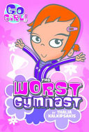 Go Girl! #5: The Worst Gymnast Thalia Kalkipsakis Book Cover