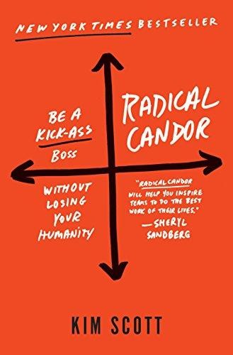 Radical Candor : Be a Kick-ass Boss Without Losing Your Humanity Kim Malone Scott Book Cover