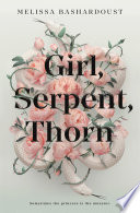 Girl, Serpent, Thorn Melissa Bashardoust Book Cover