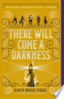 There Will Come a Darkness Katy Rose Pool Book Cover
